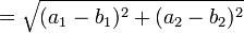 = \sqrt{(a_1 - b_1)^2 + (a_2 - b_2)^2}
