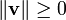 \|\mathbf{v}\| \ge 0
