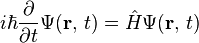 { i\hbar\frac{\partial}{\partial t} \Psi(\mathbf{r},\,t) = \hat H \Psi(\mathbf{r},\,t)}