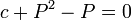 c + P^2 - P = 0 \,