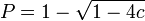 P = 1-\sqrt{1-4c} \,