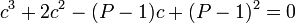 c^3 + 2c^2 - (P-1)c + (P-1)^2 = 0 \,