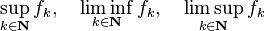 \sup_{k \in \mathbf{N}} f_k, \quad \liminf_{k \in \mathbf{N}} f_k, \quad \limsup_{k \in \mathbf{N}} f_k