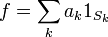 f = \sum_k a_k 1_{S_k}