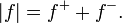 |f| = f^+ + f^-. \quad