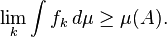 \lim_k \int f_k \, d\mu \geq \mu(A).