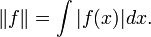 \|f\| = \int |f(x)| dx.