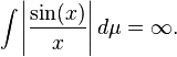 \int \left|\frac{\sin(x)}{x}\right| d\mu =\infty.