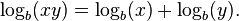 \log_b(xy) = \log_b (x) + \log_b (y). \,