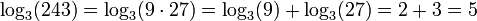 \log_3 (243) = \log_3(9 \cdot 27) = \log_3 (9) + \log_3 (27) = 2 + 3 = 5 \,