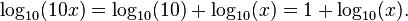\log_{10}(10 x) = \log_{10}(10) + \log_{10}(x) = 1 + \log_{10}(x).\