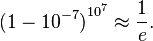 {(1-10^{-7})}^{10^7} \approx \frac{1}{e}. \,
