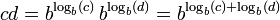 c d = b^{\log_b (c)} \, b^{\log_b (d)} = b^{\log_b (c) + \log_b (d)} \,