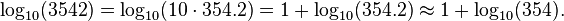 \log_{10}(3542) = \log_{10}(10\cdot 354.2) = 1 + \log_{10}(354.2) \approx 1 + \log_{10}(354). \,