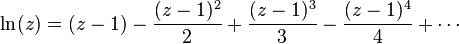 \ln (z) = (z-1) - \frac{(z-1)^2}{2} + \frac{(z-1)^3}{3} - \frac{(z-1)^4}{4} + \cdots