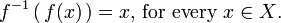 f^{-1}\left( \, f(x) \, \right) = x\text{, for every }x \in X\text{.}