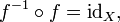 f^{-1} \circ f = \mathrm{id}_X\text{,}