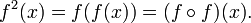 f^2(x) = f(f(x)) = (f \circ f)(x).