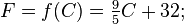 F = f(C) = \tfrac95 C + 32 ; \,\!