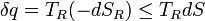 \delta q = T_R (-dS_R) \le T_R dS