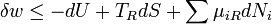 \delta w \le - dU + T_R dS + \sum \mu_{iR} dN_i \,