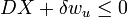 D X + \delta w_u \le 0 \,
