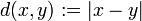 d(x, y)&nbsp;:= |x-y|