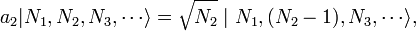 a_2 | N_1, N_2, N_3, \cdots \rangle = \sqrt{N_2} \mid N_1, (N_2 - 1), N_3, \cdots \rangle,