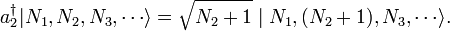 a_2^\dagger | N_1, N_2, N_3, \cdots \rangle = \sqrt{N_2 + 1} \mid N_1, (N_2 + 1), N_3, \cdots \rangle.