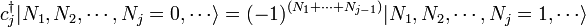 c_j^\dagger | N_1, N_2, \cdots, N_j = 0, \cdots \rangle = (-1)^{(N_1 + \cdots + N_{j-1})} | N_1, N_2, \cdots, N_j = 1, \cdots \rangle