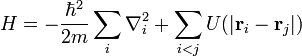 H = - \frac{\hbar^2}{2m} \sum_i \nabla_i^2 + \sum_{i < j} U(|\mathbf{r}_i - \mathbf{r}_j|)