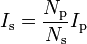 I_\text{s} = \frac{N_\text{p}}{N_\text{s}} I_\text{p}