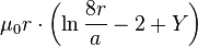 \mu_0r \cdot \left( \ln{ \frac {8 r}{a}} - 2 + Y\right)