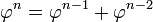 \varphi^n = \varphi^{n-1} + \varphi^{n-2}\,