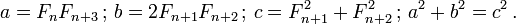 a = F_n F_{n+3} \, ; \, b = 2 F_{n+1} F_{n+2} \, ; \, c = F_{n+1}^2 + F_{n+2}^2 \, ; \, a^2 + b^2 = c^2 \,.