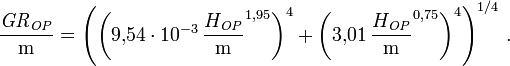 {\mathit{GR}_\mathit{OP} \over\mathrm{m}}=
\left(\left(9{,}54\cdot10^{-3}\, {H_\mathit{OP} \over\mathrm{m}}^{1{,}95}\right)^4+\left(3{,}01\, {H_\mathit{OP} \over\mathrm{m}}^{0{,}75}\right)^4\right)^{1/4}\,.