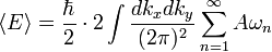 \langle E \rangle = \frac{\hbar}{2} \cdot 2
\int \frac{dk_x dk_y}{(2\pi)^2} \sum_{n=1}^\infty A\omega_n