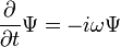 \frac{\partial}{\partial t} \Psi = -i\omega \Psi