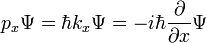 p_x \Psi = \hbar k_x \Psi = -i\hbar\frac{\partial}{\partial x} \Psi