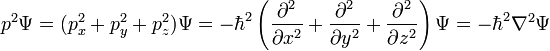 p^2 \Psi = (p_x^2 + p_y^2 + p_z^2) \Psi = -\hbar^2\left(\frac{\partial^2}{\partial x^2} + \frac{\partial^2}{\partial y^2} + \frac{\partial^2}{\partial z^2}\right) \Psi = -\hbar^2\nabla^2 \Psi