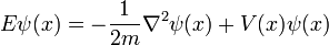{E}\psi(x) = - {1\over 2m} \nabla^2 \psi(x) + V(x) \psi(x)