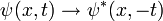 \psi(x,t) \rightarrow \psi^*(x,-t)
\,