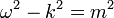 \omega^2 - k^2 = m^2
\,