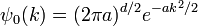 \psi_0(k) = (2\pi a)^{d/2} e^{- a k^2/2}
\,