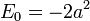 E_0 = - 2a^2
\,