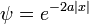 \psi = e^{-2a|x|}
\,
