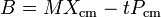 B = M X_\mathrm{cm} - t P_\mathrm{cm}
\,