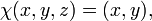 \chi(x,y,z) = (x,y),