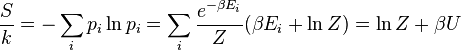{S\over k} = - \sum_i p_i \ln p_i = \sum_i {e^{-\beta E_i}\over Z}(\beta E_i+\ln Z) = \ln Z + \beta U