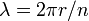 \lambda = 2 \pi r/n \,\!